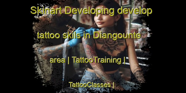 Skinart Developing develop tattoo skils in Diangounte area | TattooTraining | TattooClasses | SkinartTraining-Mali